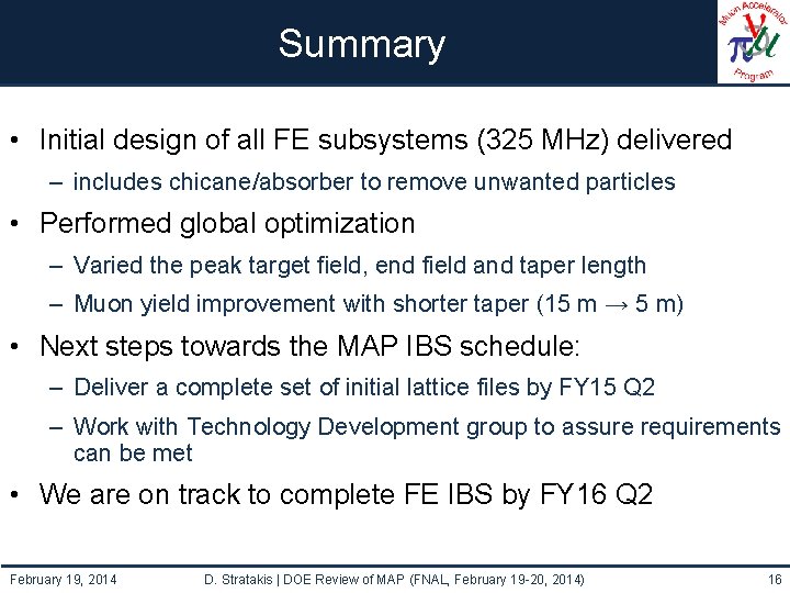 Summary • Initial design of all FE subsystems (325 MHz) delivered – includes chicane/absorber