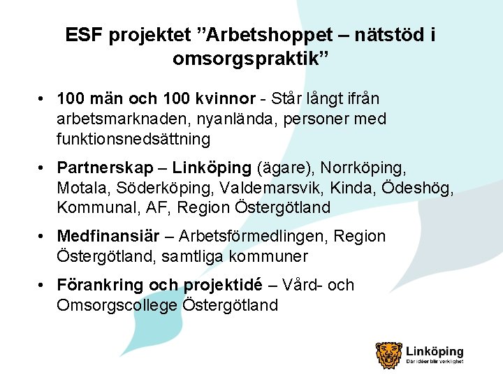 ESF projektet ”Arbetshoppet – nätstöd i omsorgspraktik” • 100 män och 100 kvinnor Står