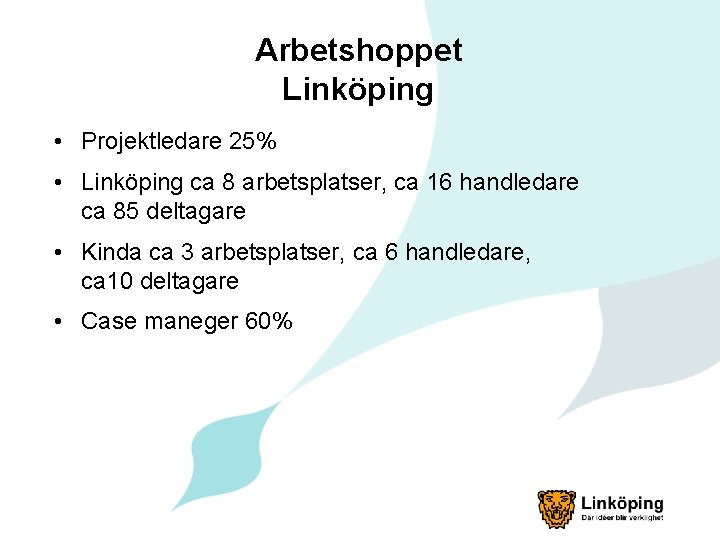 Arbetshoppet Linköping • Projektledare 25% • Linköping ca 8 arbetsplatser, ca 16 handledare ca