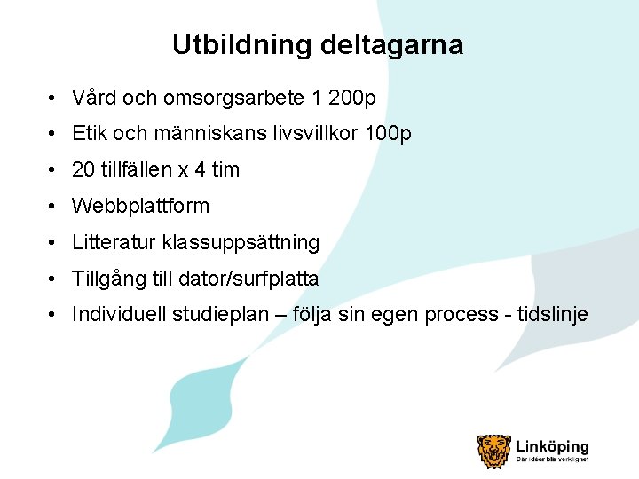 Utbildning deltagarna • Vård och omsorgsarbete 1 200 p • Etik och människans livsvillkor