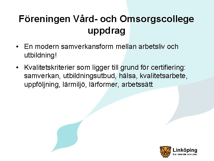 Föreningen Vård- och Omsorgscollege uppdrag • En modern samverkansform mellan arbetsliv och utbildning! •