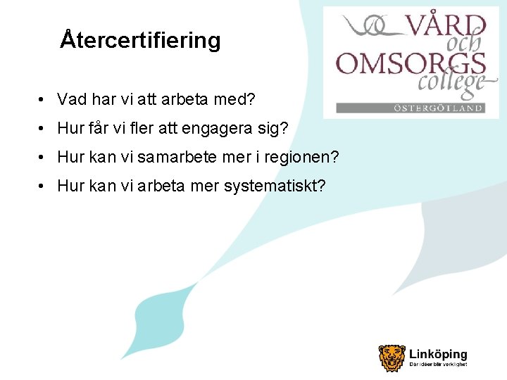 Återcertifiering • Vad har vi att arbeta med? • Hur får vi fler att