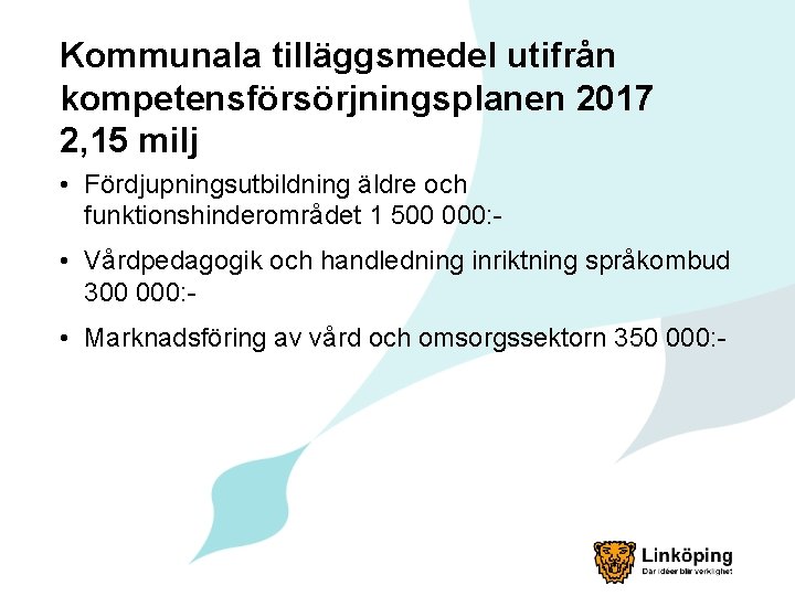 Kommunala tilläggsmedel utifrån kompetensförsörjningsplanen 2017 2, 15 milj • Fördjupningsutbildning äldre och funktionshinderområdet 1