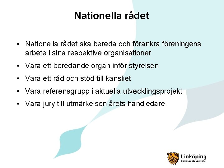 Nationella rådet • Nationella rådet ska bereda och förankra föreningens arbete i sina respektive