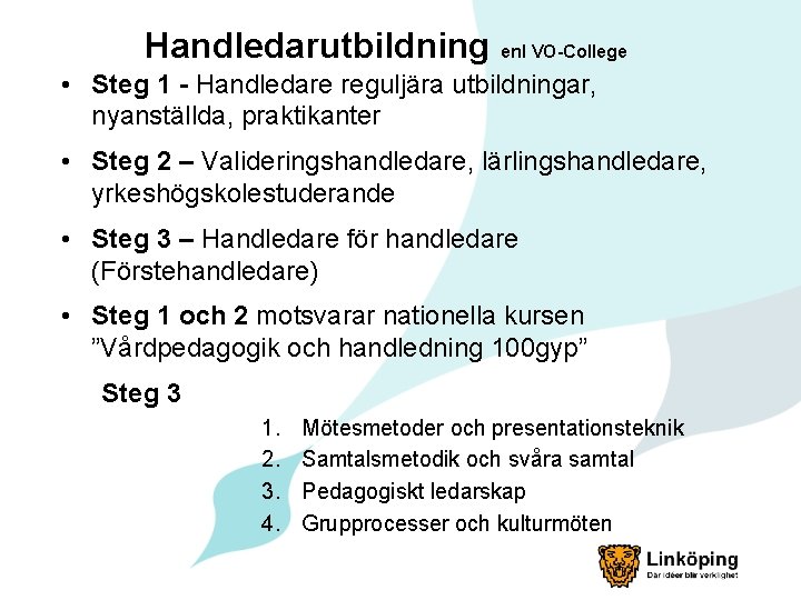 Handledarutbildning enl VO-College • Steg 1 - Handledare reguljära utbildningar, nyanställda, praktikanter • Steg