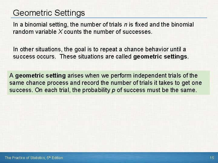 Geometric Settings In a binomial setting, the number of trials n is fixed and