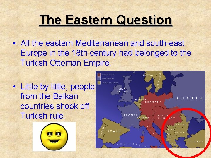 The Eastern Question • All the eastern Mediterranean and south-east Europe in the 18