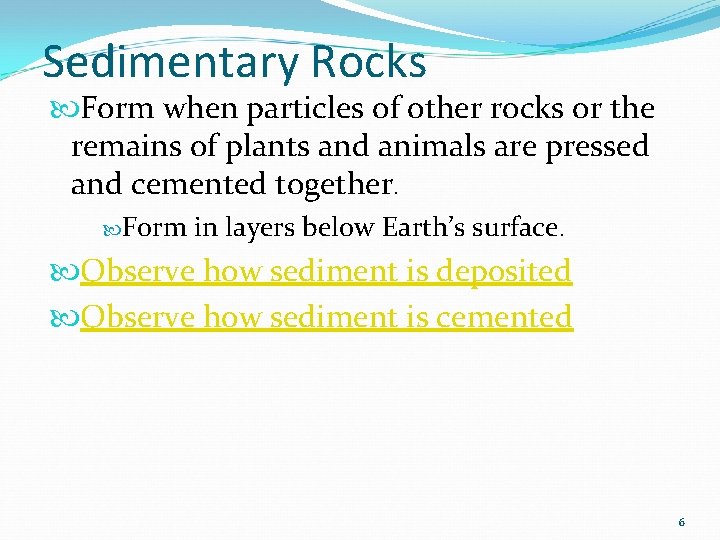 Sedimentary Rocks Form when particles of other rocks or the remains of plants and