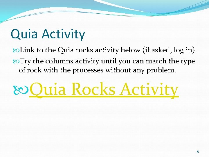 Quia Activity Link to the Quia rocks activity below (if asked, log in). Try