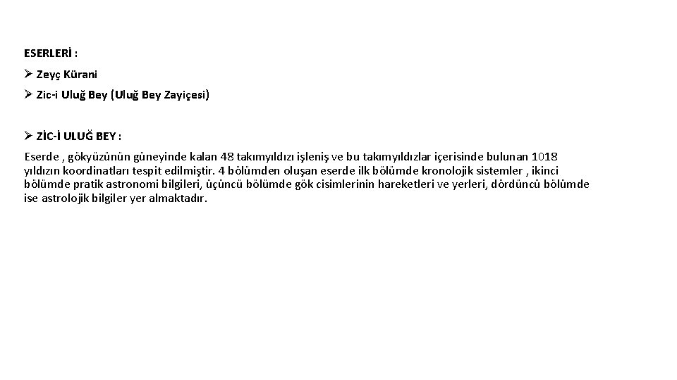 ESERLERİ : Ø Zeyç Kürani Ø Zic-i Uluğ Bey (Uluğ Bey Zayiçesi) Ø ZİC-İ