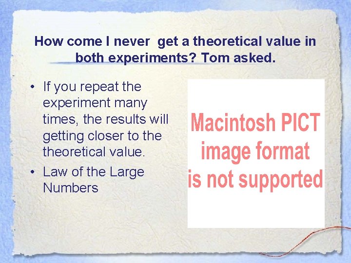 How come I never get a theoretical value in both experiments? Tom asked. •