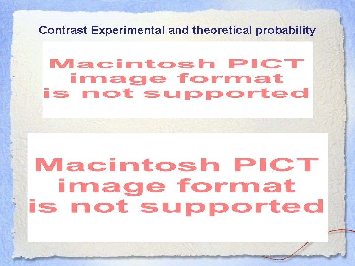 Contrast Experimental and theoretical probability 