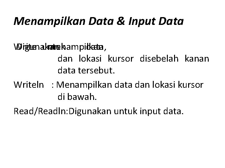 Menampilkan Data & Input Data Write Digunakan : untuk menampilkan data, dan lokasi kursor Menampilkan Data & Input Data Write Digunakan : untuk menampilkan data, dan lokasi kursor