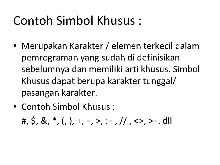 Contoh Simbol Khusus : • Merupakan Karakter / elemen terkecil dalam pemrograman yang sudah Contoh Simbol Khusus : • Merupakan Karakter / elemen terkecil dalam pemrograman yang sudah