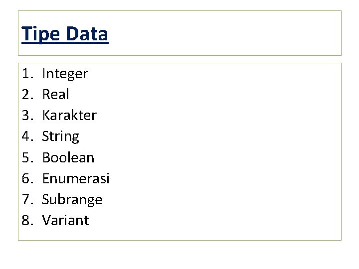 Tipe Data 1. 2. 3. 4. 5. 6. 7. 8. Integer Real Karakter String Tipe Data 1. 2. 3. 4. 5. 6. 7. 8. Integer Real Karakter String