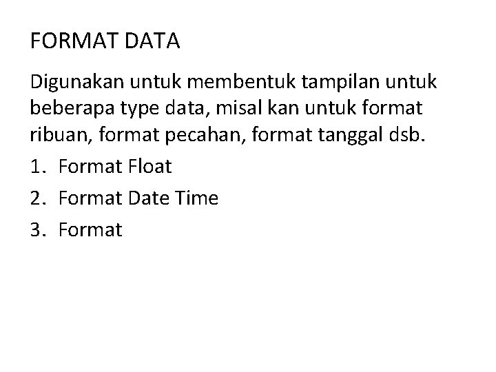 FORMAT DATA Digunakan untuk membentuk tampilan untuk beberapa type data, misal kan untuk format FORMAT DATA Digunakan untuk membentuk tampilan untuk beberapa type data, misal kan untuk format