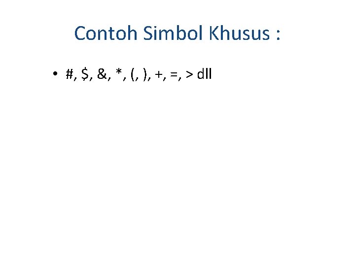 Contoh Simbol Khusus : • #, $, &, *, (, ), +, =, > Contoh Simbol Khusus : • #, $, &, *, (, ), +, =, >