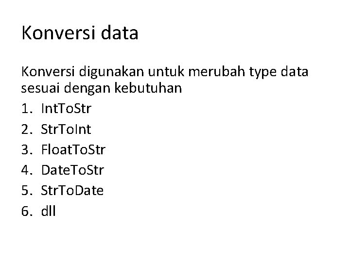 Konversi data Konversi digunakan untuk merubah type data sesuai dengan kebutuhan 1. Int. To. Konversi data Konversi digunakan untuk merubah type data sesuai dengan kebutuhan 1. Int. To.