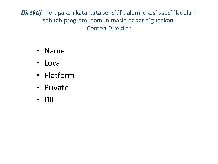 Direktif merupakan kata-kata sensitif dalam lokasi spesifik dalam sebuah program, namun masih dapat digunakan. Direktif merupakan kata-kata sensitif dalam lokasi spesifik dalam sebuah program, namun masih dapat digunakan.