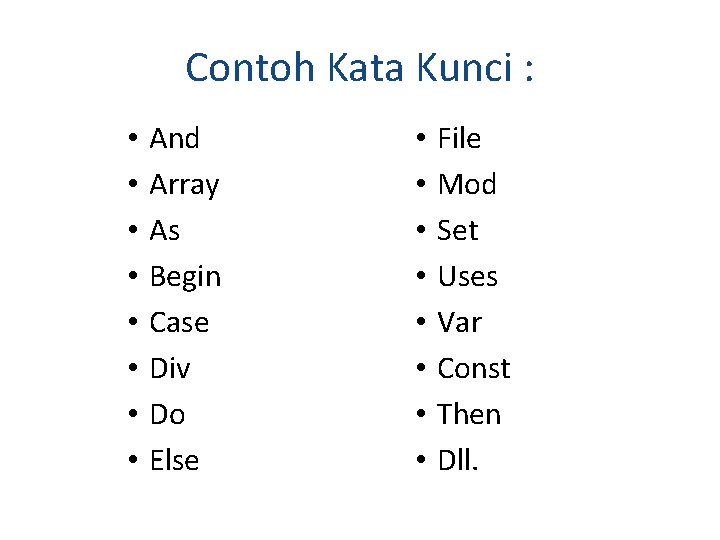 Contoh Kata Kunci : • • And Array As Begin Case Div Do Else Contoh Kata Kunci : • • And Array As Begin Case Div Do Else