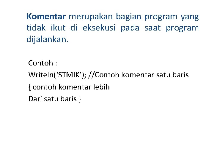 Komentar merupakan bagian program yang tidak ikut di eksekusi pada saat program dijalankan. Contoh Komentar merupakan bagian program yang tidak ikut di eksekusi pada saat program dijalankan. Contoh