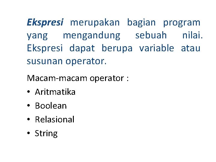 Ekspresi merupakan bagian program yang mengandung sebuah nilai. Ekspresi dapat berupa variable atau susunan Ekspresi merupakan bagian program yang mengandung sebuah nilai. Ekspresi dapat berupa variable atau susunan