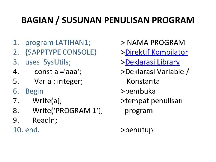 BAGIAN / SUSUNAN PENULISAN PROGRAM 1. program LATIHAN 1; 2. {$APPTYPE CONSOLE} 3. uses BAGIAN / SUSUNAN PENULISAN PROGRAM 1. program LATIHAN 1; 2. {$APPTYPE CONSOLE} 3. uses