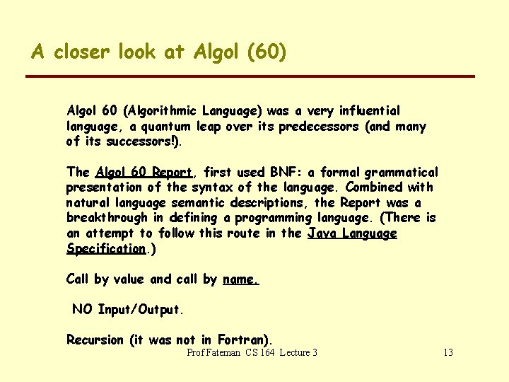 A closer look at Algol (60) Algol 60 (Algorithmic Language) was a very influential