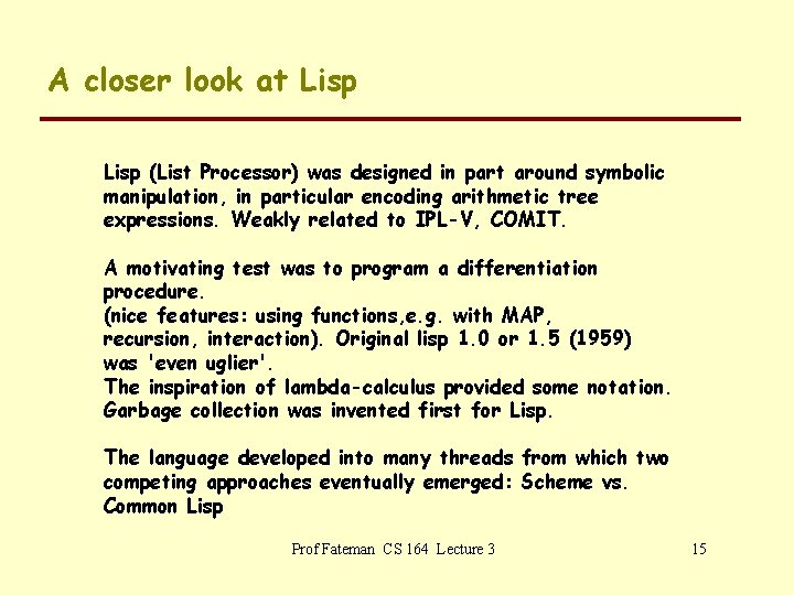 A closer look at Lisp (List Processor) was designed in part around symbolic manipulation,