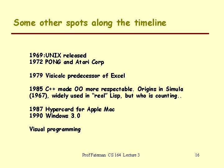 Some other spots along the timeline 1969: UNIX released 1972 PONG and Atari Corp