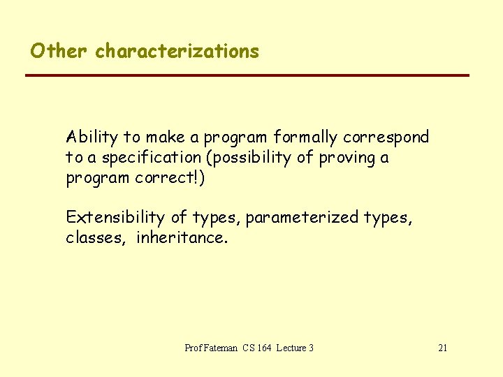 Other characterizations Ability to make a program formally correspond to a specification (possibility of