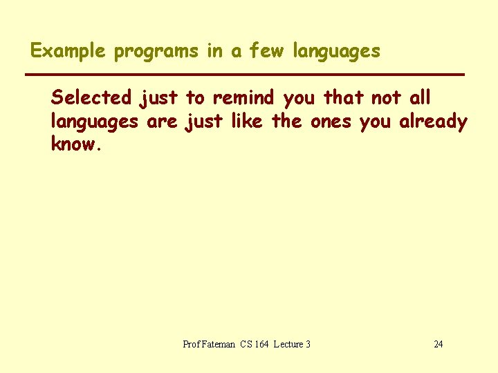 Example programs in a few languages Selected just to remind you that not all