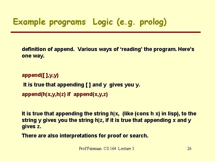 Example programs Logic (e. g. prolog) definition of append. Various ways of ‘reading’ the