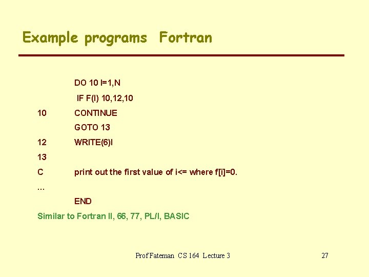 Example programs Fortran DO 10 I=1, N IF F(I) 10, 12, 10 10 CONTINUE