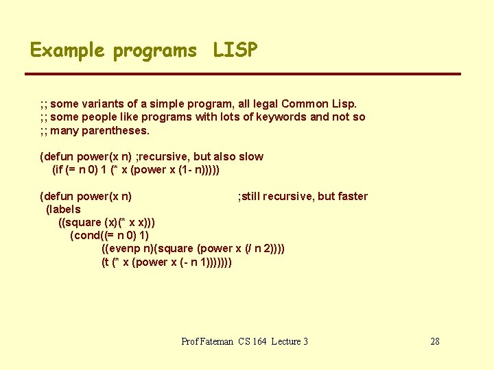 Example programs LISP ; ; some variants of a simple program, all legal Common