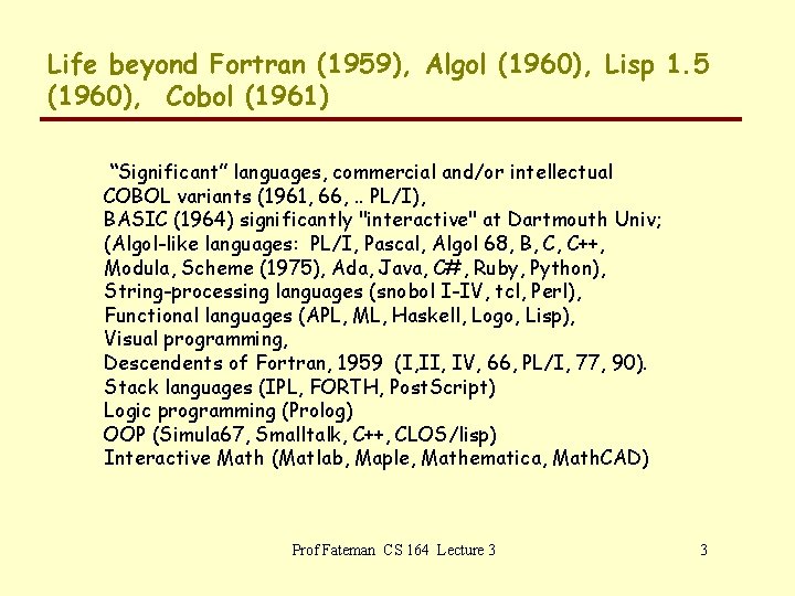 Life beyond Fortran (1959), Algol (1960), Lisp 1. 5 (1960), Cobol (1961) “Significant” languages,