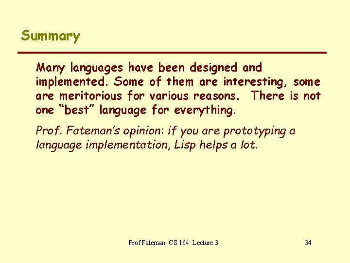 Summary Many languages have been designed and implemented. Some of them are interesting, some