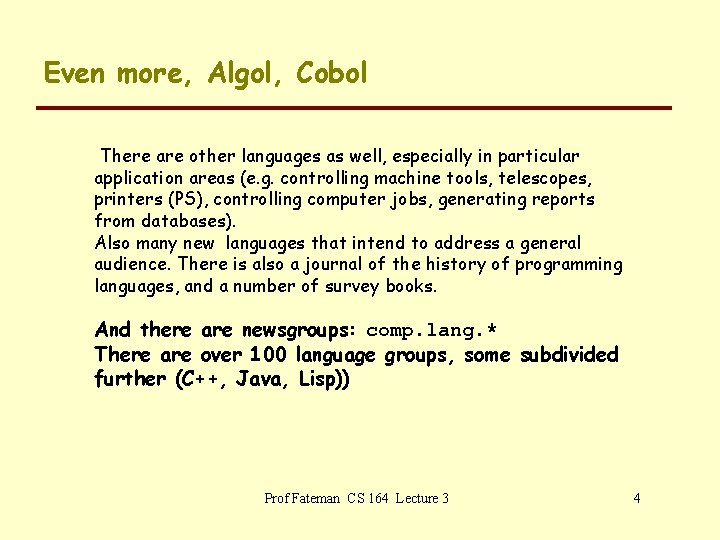 Even more, Algol, Cobol There are other languages as well, especially in particular application