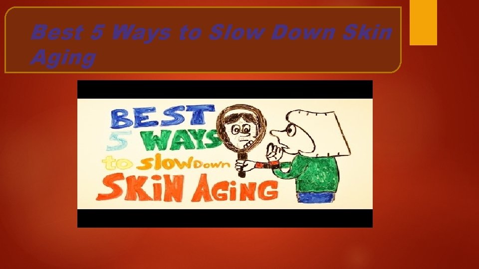 Best 5 Ways to Slow Down Skin Aging 