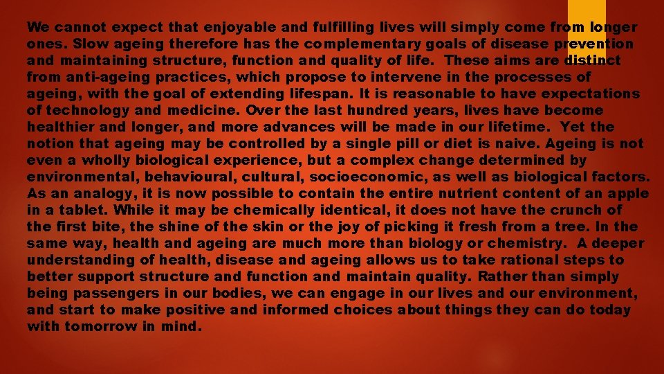 We cannot expect that enjoyable and fulfilling lives will simply come from longer ones.