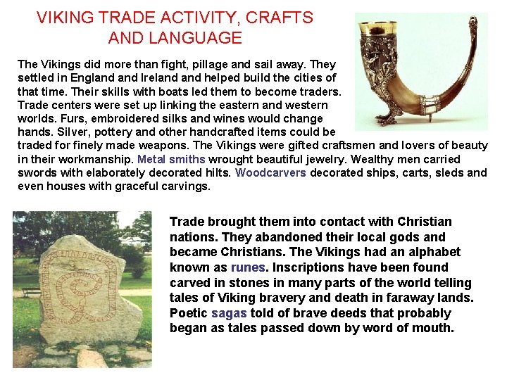 VIKING TRADE ACTIVITY, CRAFTS AND LANGUAGE The Vikings did more than fight, pillage and