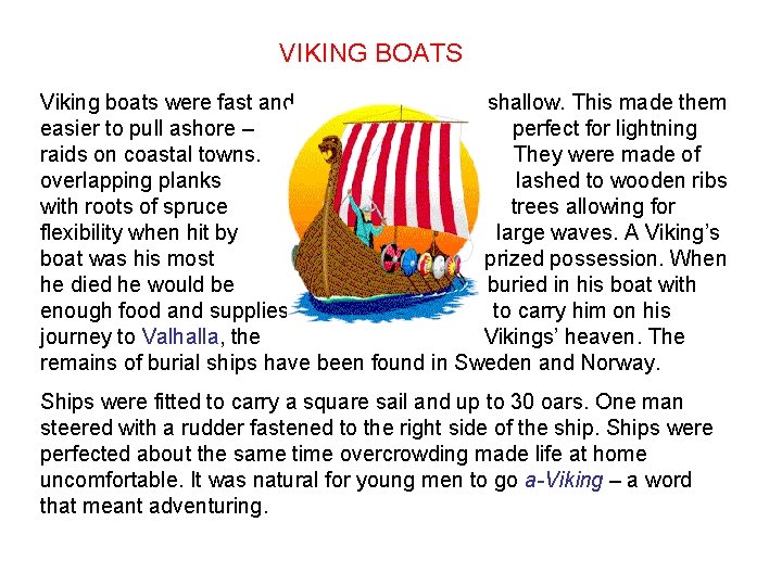 VIKING BOATS Viking boats were fast and shallow. This made them easier to pull