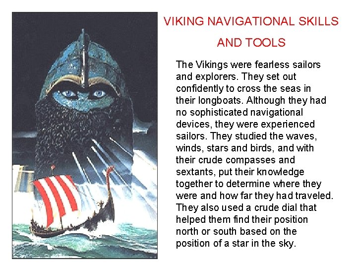 VIKING NAVIGATIONAL SKILLS AND TOOLS The Vikings were fearless sailors and explorers. They set