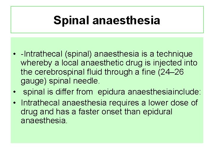 Spinal anaesthesia • -Intrathecal (spinal) anaesthesia is a technique whereby a local anaesthetic drug