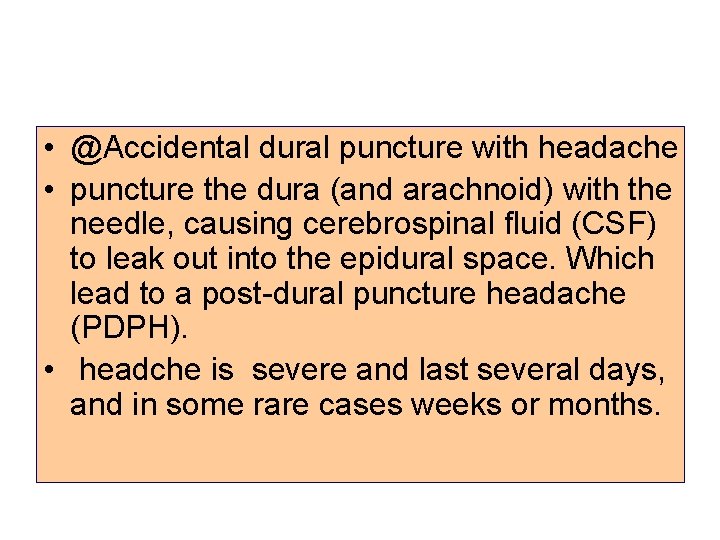  • @Accidental dural puncture with headache • puncture the dura (and arachnoid) with