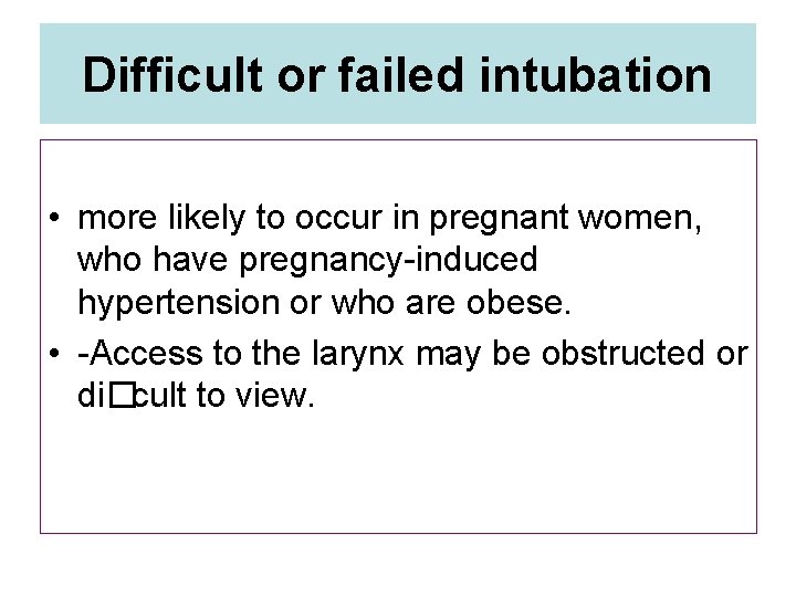 Difficult or failed intubation • more likely to occur in pregnant women, who have