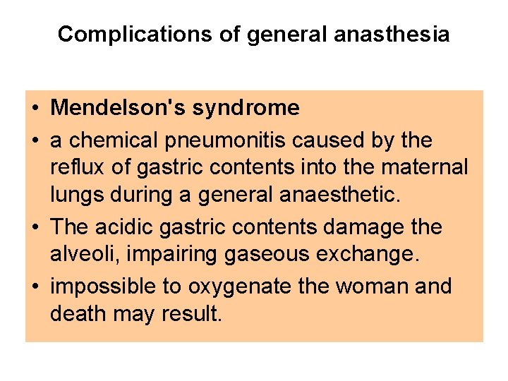 Complications of general anasthesia • Mendelson's syndrome • a chemical pneumonitis caused by the