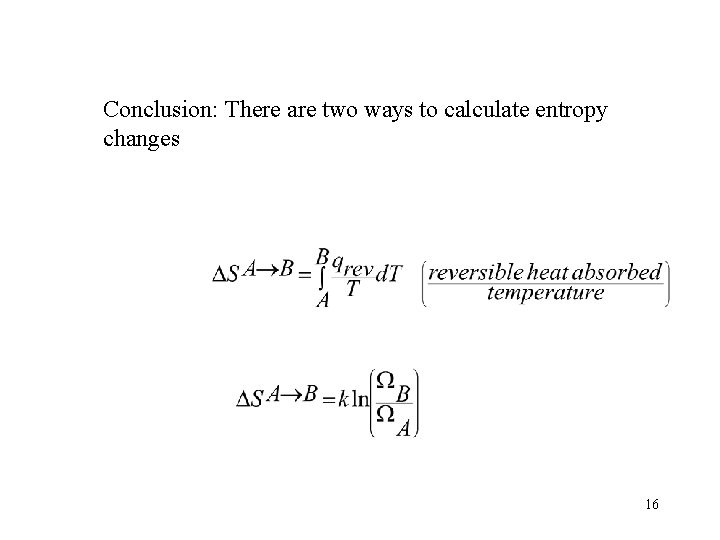 Conclusion: There are two ways to calculate entropy changes 16 