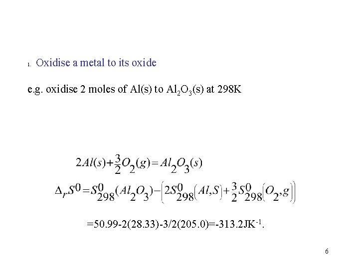 1. Oxidise a metal to its oxide e. g. oxidise 2 moles of Al(s)