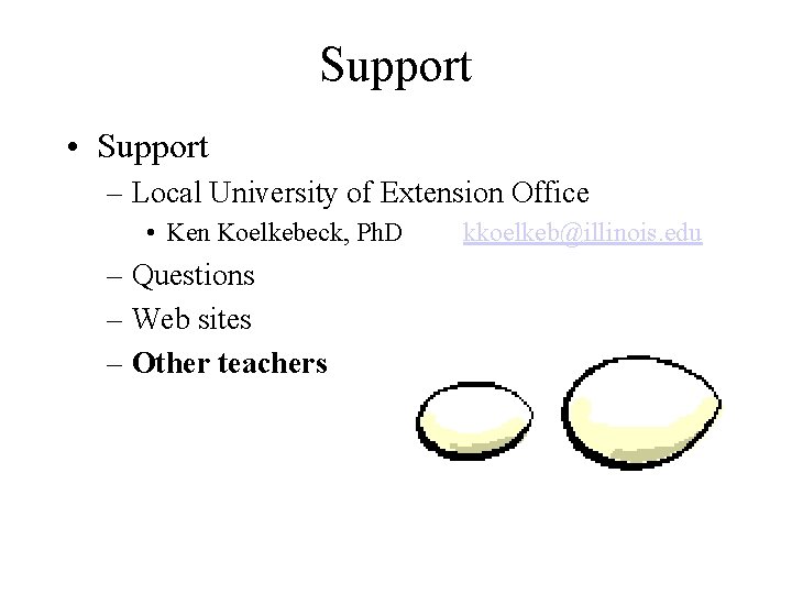 Support • Support – Local University of Extension Office • Ken Koelkebeck, Ph. D
